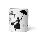Practically perfect in every way mug center