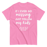 If I Ever Go Missing Just Follow My Kids t-Shirt