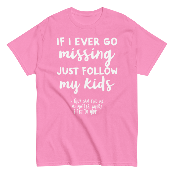 If I Ever Go Missing Just Follow My Kids t-Shirt