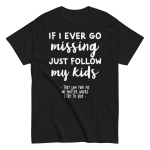 If I Ever Go Missing Just Follow My Kids t-Shirt