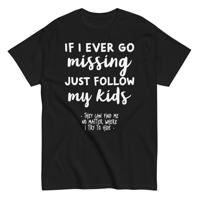 If I Ever Go Missing Just Follow My Kids t-Shirt