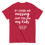 If I Ever Go Missing Just Follow My Kids t-Shirt