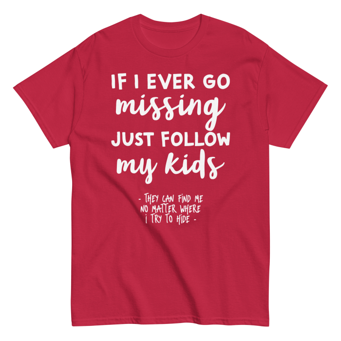 If I Ever Go Missing Just Follow My Kids t-Shirt