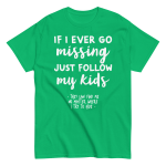 If I Ever Go Missing Just Follow My Kids t-Shirt