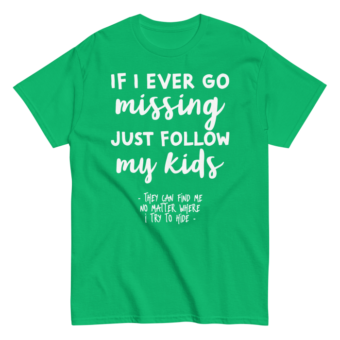 If I Ever Go Missing Just Follow My Kids t-Shirt