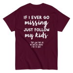 If I Ever Go Missing Just Follow My Kids t-Shirt