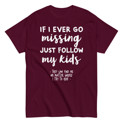 If I Ever Go Missing Just Follow My Kids t-Shirt