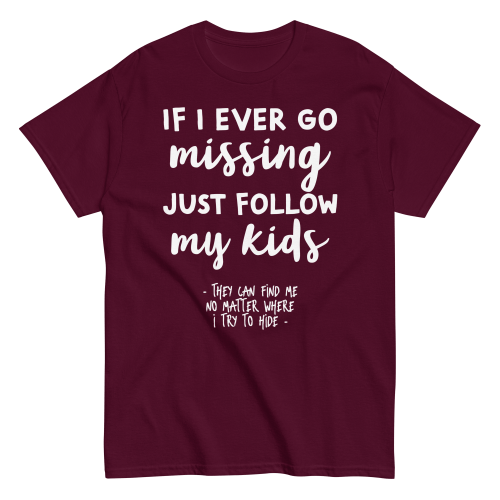 If I Ever Go Missing Just Follow My Kids t-Shirt