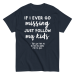 If I Ever Go Missing Just Follow My Kids t-Shirt