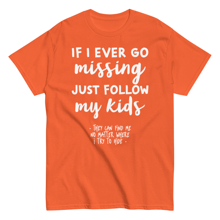 If I Ever Go Missing Just Follow My Kids t-Shirt