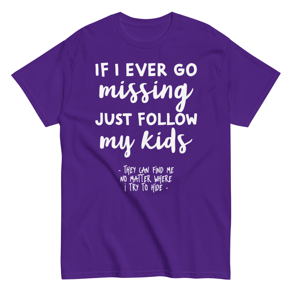 If I Ever Go Missing Just Follow My Kids t-Shirt