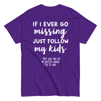 If I Ever Go Missing Just Follow My Kids t-Shirt