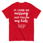 If I Ever Go Missing Just Follow My Kids t-Shirt