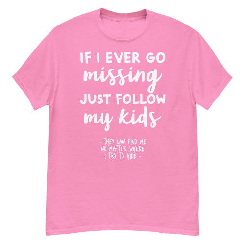 If I Ever Go Missing Just Follow My Kids t-Shirt